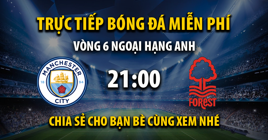 Link trực tiếp Manchester City vs Nottingham Forest 21:00, ngày 23/09 - Xoilac365t.tv