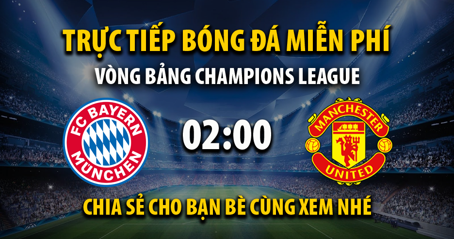 Link trực tiếp Bayern Munchen vs Manchester Utd 02:00, ngày 21/09 - Xoilac365t.tv