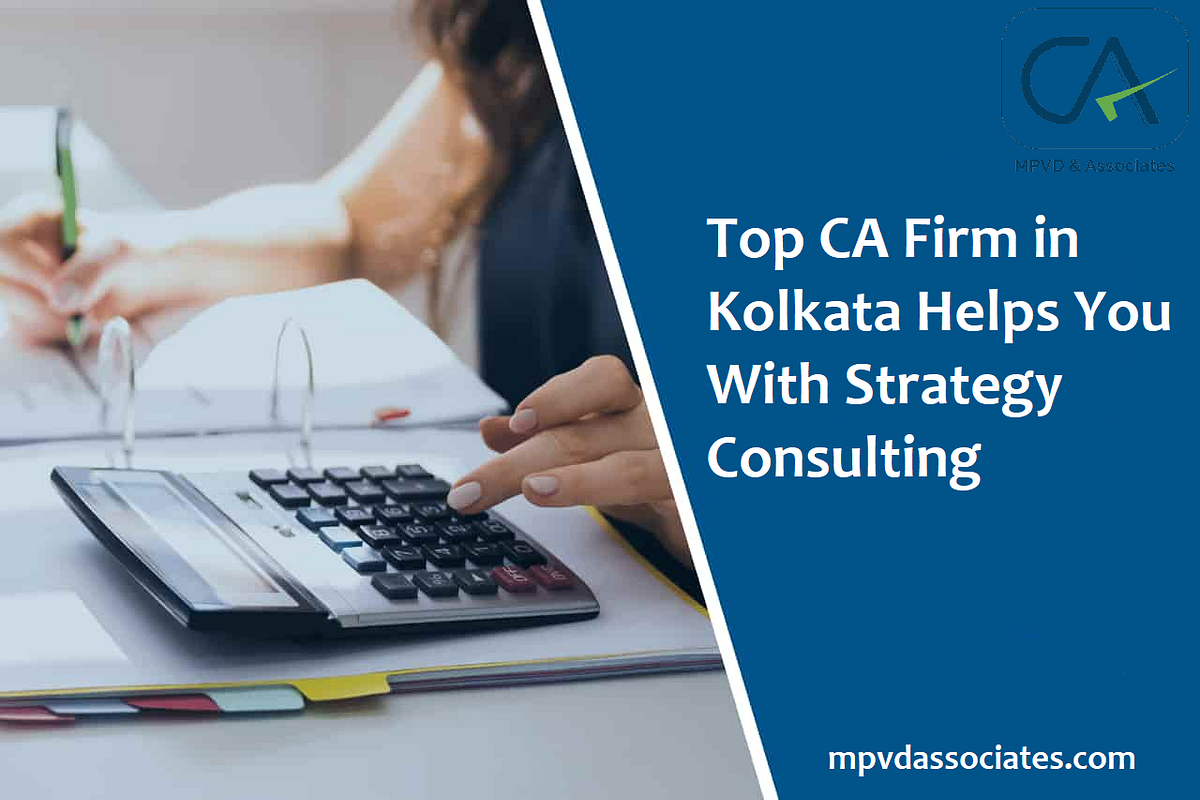 Top Chartered Accounting Firms Providing Exemplary Services in Kolkata | by MPVD & Associates | Dec, 2023 | Medium