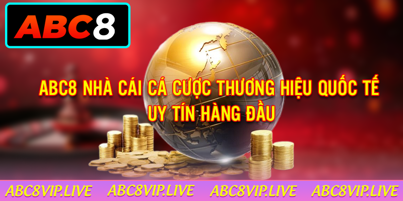 ABC8 - NHÀ CÁI CÁ CƯỢC THƯƠNG HIỆU QUỐC TẾ - UY TÍN HÀNG ĐẦU