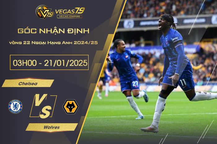 Nhận định Chelsea vs Wolves lúc 03h00 ngày 21/1 - Vegas79 Empire