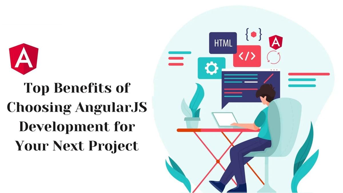 Top Benefits of AngularJS Development for Your Next Project