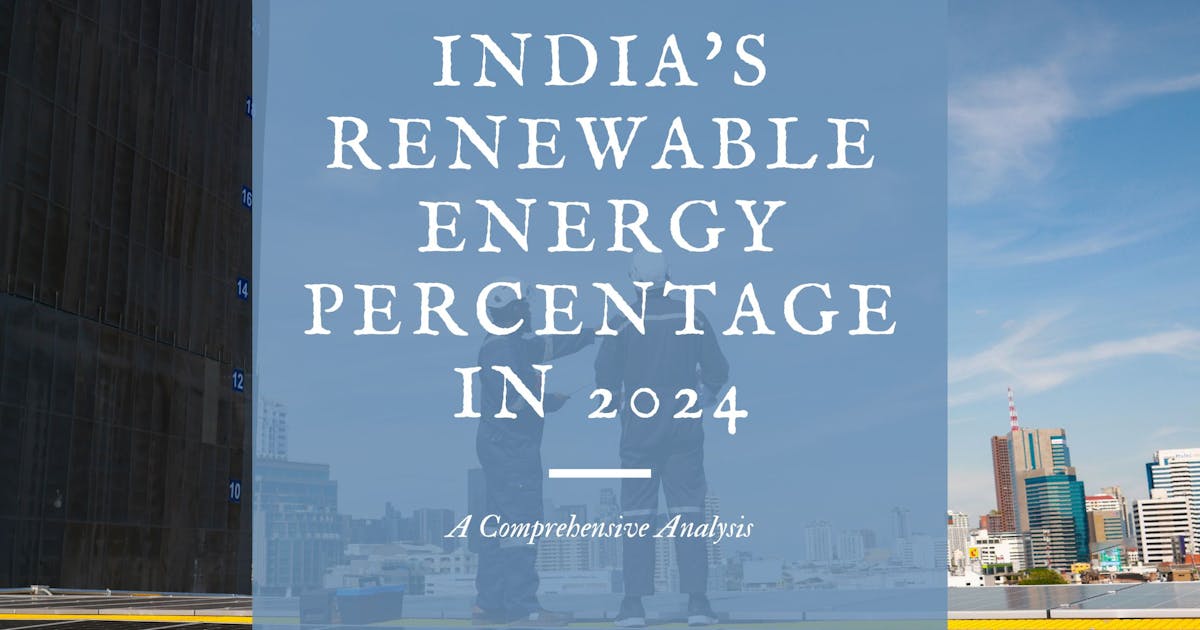 India's Renewable Energy Percentage in 2024: A Comprehensive Analysis