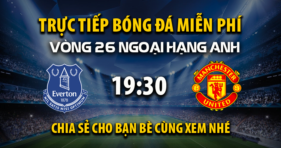 Link trực tiếp Everton vs Manchester United 19:30 ngày 22/02/2025 - Cakhiazr.cc