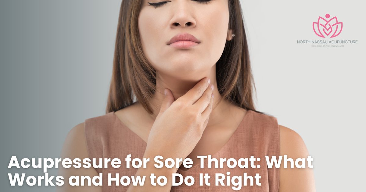 Acupressure for Sore Throat: What Works and How to Do It Right